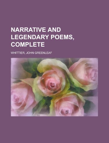 Narrative and Legendary Poems, Complete (9781153644044) by Whittier, John Greenleaf