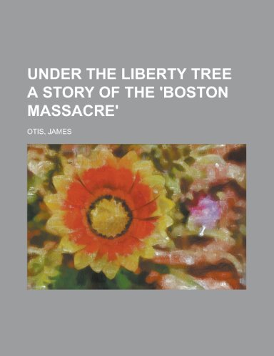 9781153645065: Under the Liberty Tree a Story of the 'Boston Massacre'