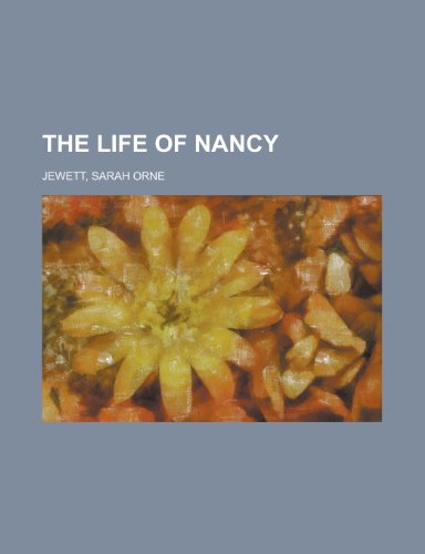 The Life of Nancy (9781153646949) by Jewett, Sarah Orne