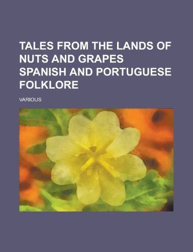 Tales from the Lands of Nuts and Grapes Spanish and Portuguese Folklore (9781153646987) by Various