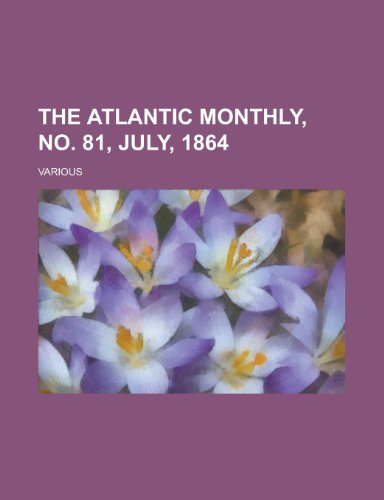 The Atlantic Monthly, No. 81, July, 1864 (Volume 14) (9781153647458) by Various
