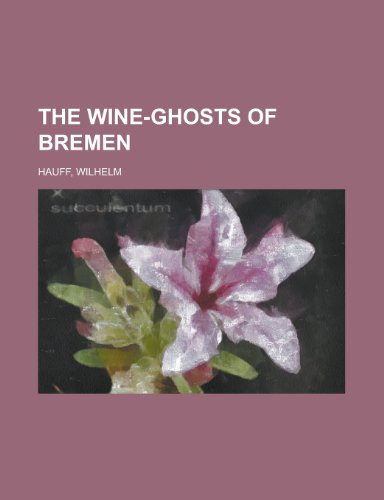 The Wine-Ghosts of Bremen (9781153648318) by Hauff, Wilhelm