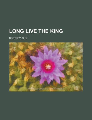 Long Live the King (9781153648806) by Boothby, Guy