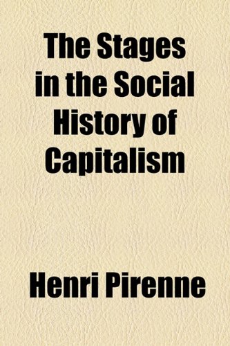 The Stages in the Social History of Capitalism (9781153649629) by Pirenne, Henri