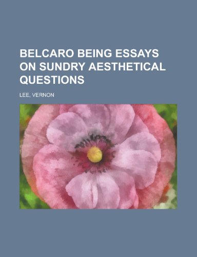Belcaro Being Essays on Sundry Aesthetical Questions (9781153650182) by Lee, Vernon