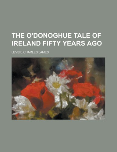 The O'Donoghue Tale of Ireland Fifty Years Ago (9781153650212) by Lever, Charles James