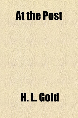 At the Post (9781153650663) by Gold, H. L.