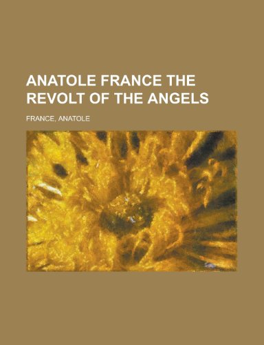 Anatole France the Revolt of the Angels (9781153651790) by France, Anatole