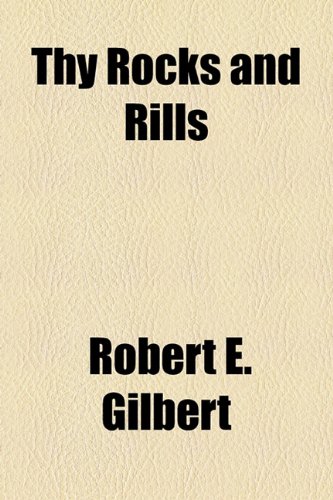 Thy Rocks and Rills (9781153653480) by Gilbert, Robert E.