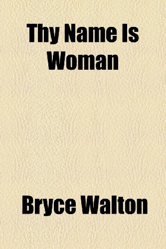 Thy Name Is Woman (9781153653688) by Walton, Bryce
