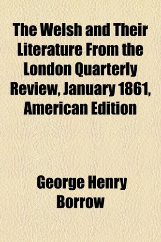 The Welsh and Their Literature From the London Quarterly Review, January 1861, American Edition (9781153657099) by Borrow, George Henry