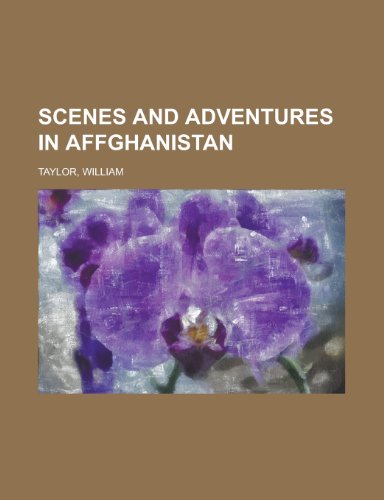 Scenes and Adventures in Affghanistan (9781153657808) by Taylor, William