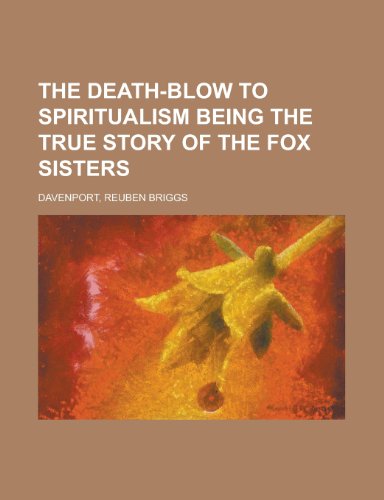 9781153657907: The Death-Blow to Spiritualism Being the True Story of the Fox Sisters