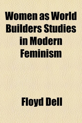 Women as World Builders Studies in Modern Feminism (9781153658478) by Dell, Floyd