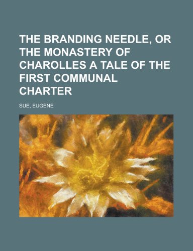 The Branding Needle, or the Monastery of Charolles a Tale of the First Communal Charter (9781153658720) by Sue, Eugene