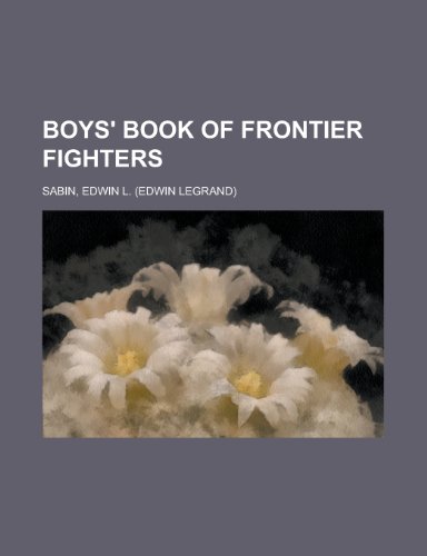 Boys' Book of Frontier Fighters (9781153660099) by Sabin, Edwin L.