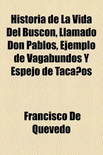 9781153662932: Historia de La Vida Del Buscn, Llamado Don Pablos, Ejemplo de Vagabundos Y Espejo de Tacaos