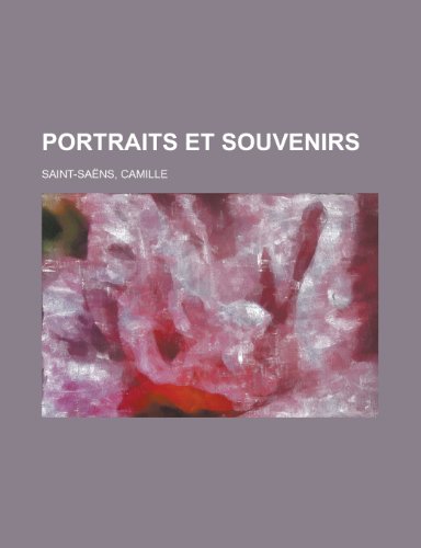Portraits Et Souvenirs (9781153663281) by Saint-Saens, Camille