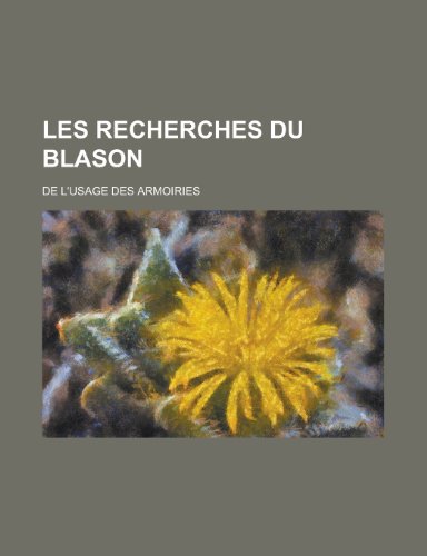 Les Recherches Du Blason; de L'Usage Des Armoiries (English and French Edition) (9781153668347) by United States Bureau Of District Anonymous