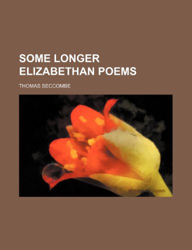 Some longer Elizabethan poems (9781153668736) by Thomas Seccombe