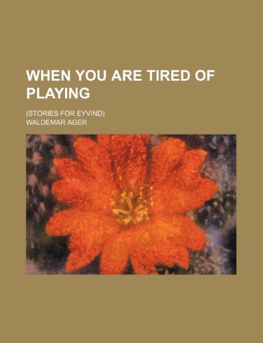 9781153668842: When you are tired of playing; (stories for Eyvind)