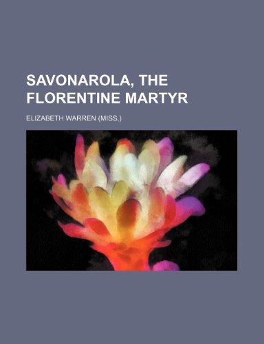 Savonarola, the Florentine martyr (9781153669429) by Elizabeth Warren