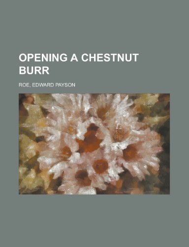 Opening a Chestnut Burr (9781153675284) by Roe, Edward Payson