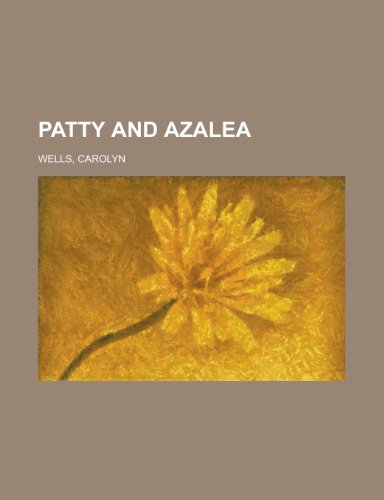 Patty and Azalea (9781153676564) by Wells, Carolyn