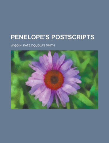 Penelope's Postscripts (9781153676984) by Wiggin, Kate Douglas Smith