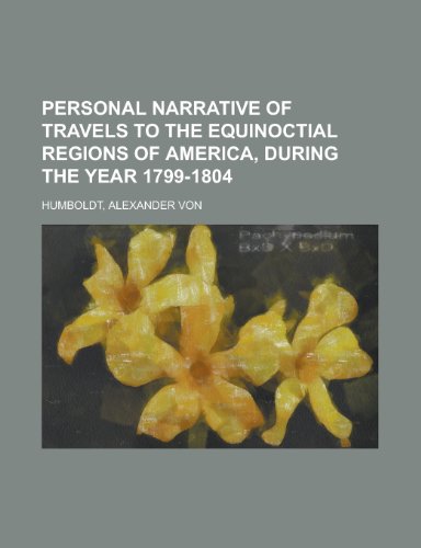 Personal Narrative of Travels to the Equinoctial Regions of America, During the Year 1799-1804 (9781153677134) by Humboldt, Alexander Von