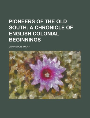 Pioneers of the Old South; A Chronicle of English Colonial Beginnings (9781153677721) by Johnston, Mary