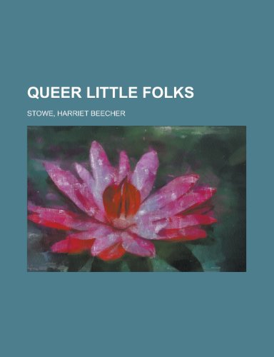 Queer Little Folks (9781153682350) by Stowe, Harriet Beecher