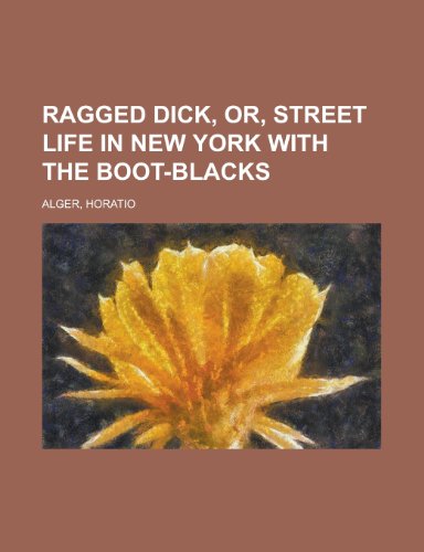 Ragged Dick, Or, Street Life in New York with the Boot-Blacks (9781153682619) by Alger, Horatio Jr.