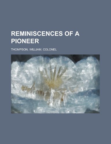 Reminiscences of a Pioneer (9781153683531) by Thompson, William