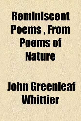 Reminiscent Poems , From Poems of Nature (9781153683579) by Whittier, John Greenleaf