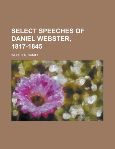 Select Speeches of Daniel Webster, 1817-1845 (9781153686730) by Webster, Daniel
