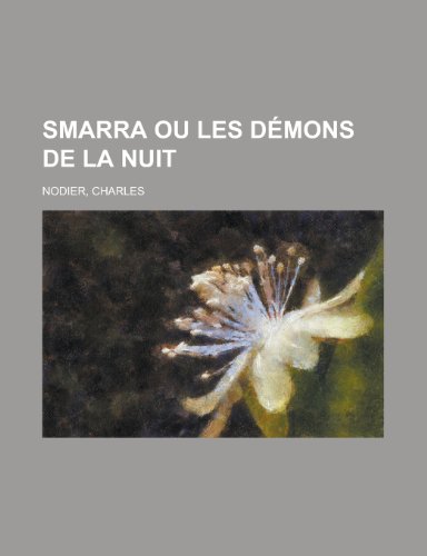 Smarra Ou Les Dmons de La Nuit (French Edition) (9781153687898) by Charles Nodier