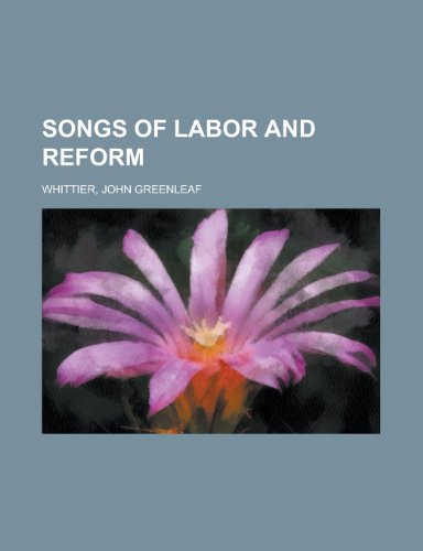 Songs of Labor and Reform (9781153688185) by Whittier, John Greenleaf
