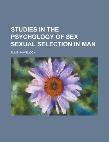 Studies in the Psychology of Sex, Volume 4 Sexual Selection in Man (9781153689694) by Ellis, Havelock