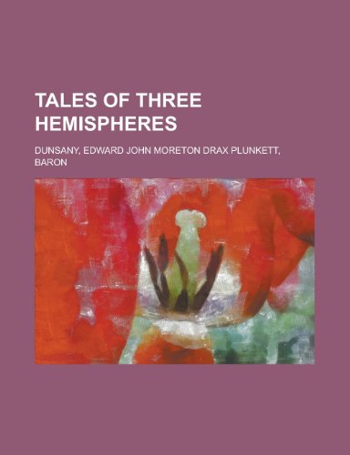 Tales of Three Hemispheres (9781153690447) by Dunsany, Edward John Moreton Drax