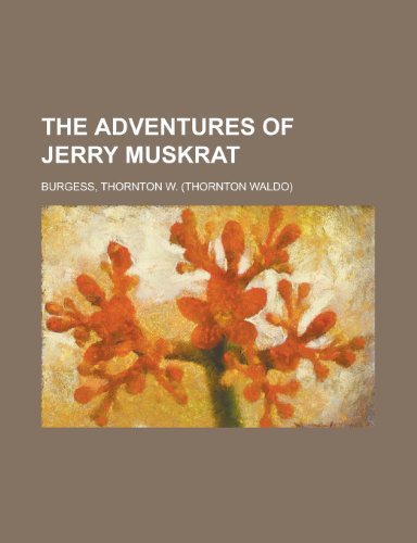 The Adventures of Jerry Muskrat (9781153691178) by Burgess, Thornton W.