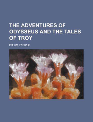 The Adventures of Odysseus and the Tales of Troy (9781153691253) by Colum, Padraic