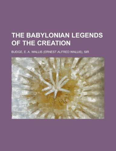 The Babylonian Legends of the Creation (9781153693783) by Budge, E. A. Wallis