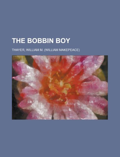 The Bobbin Boy (9781153695268) by Thayer, William Makepeace