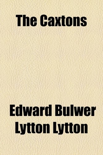 The Caxtons (9781153697217) by Lytton, Edward Bulwer Lytton