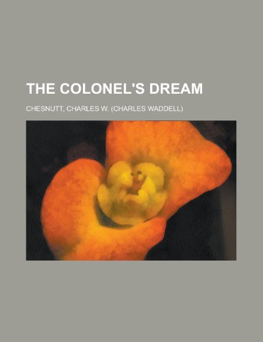 The Colonel's Dream (9781153698009) by Chesnutt, Charles Waddell