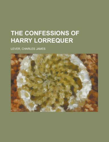 The Confessions of Harry Lorrequer (9781153698474) by Lever, Charles James