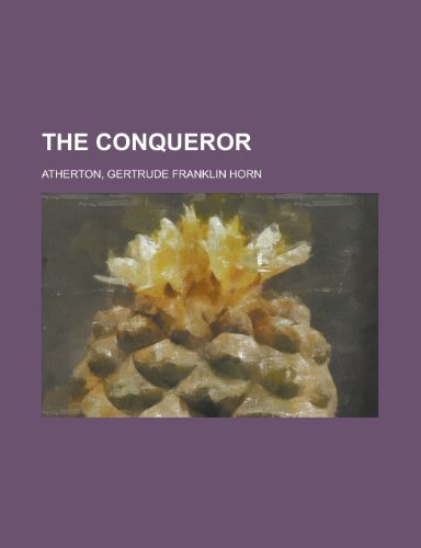 The Conqueror (9781153698566) by Atherton, Gertrude Franklin Horn