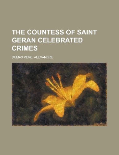 The Countess of Saint Geran Celebrated Crimes (9781153698986) by Dumas Pere, Alexandre