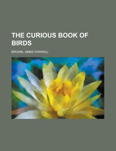 The Curious Book of Birds (9781153699402) by Brown, Abbie Farwell